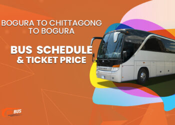 Bogura To Chittagong To Bogura Bus Schedule & Ticket Price