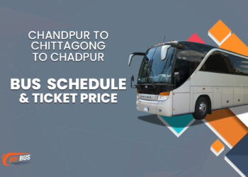 Chandpur To Chittagong To Chandpur Bus Schedule & Ticket Price