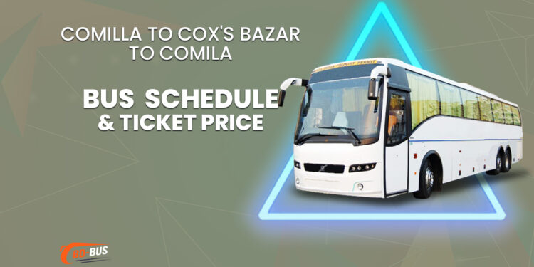 Comilla To Cox's Bazar To Comilla Bus Schedule & Ticket Price