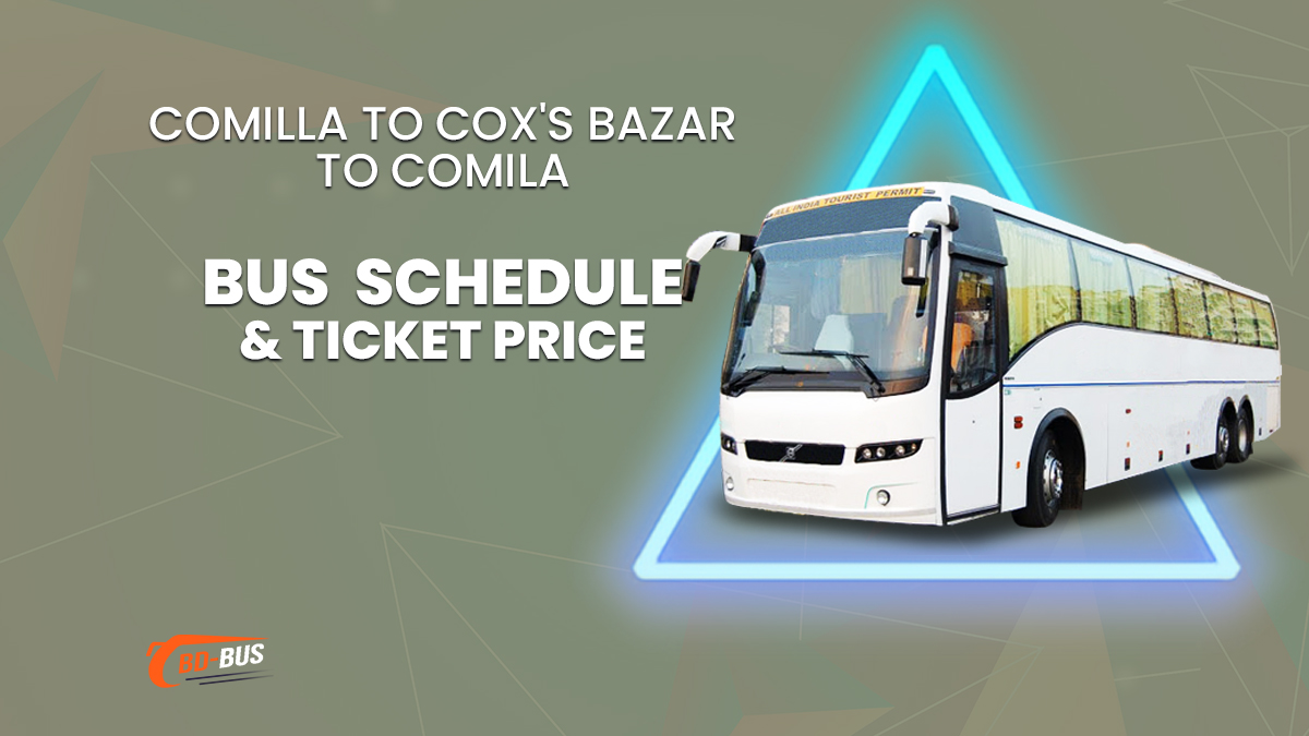 Comilla To Cox's Bazar To Comilla Bus Schedule & Ticket Price