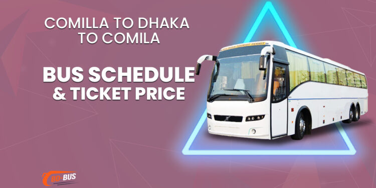 Comilla To Dhaka To Comilla Bus Schedule & Ticket Price