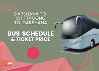 Darshana To Chittagong To Darshana Bus Schedule & Ticket Price