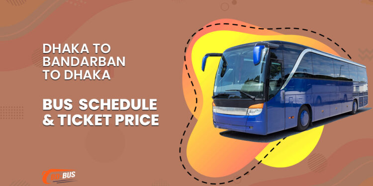 Dhaka To Bandarban To Dhaka Bus Schedule & Ticket Price