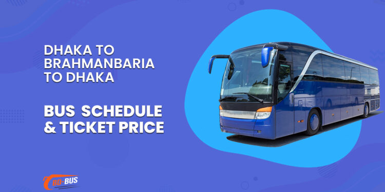 Dhaka To Brahmanbaria To Dhaka Bus Schedule & Ticket Price