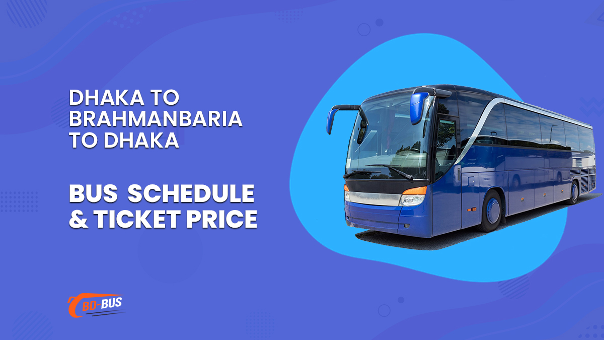 Dhaka To Brahmanbaria To Dhaka Bus Schedule & Ticket Price