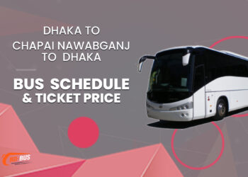 Dhaka To Chapai Nawabganj To Dhaka Bus Schedule & Ticket Price