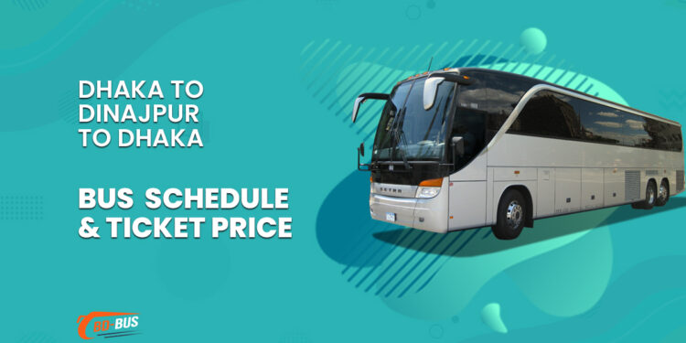 Dhaka To Dinajpur To Dhaka Bus Schedule & Ticket Price