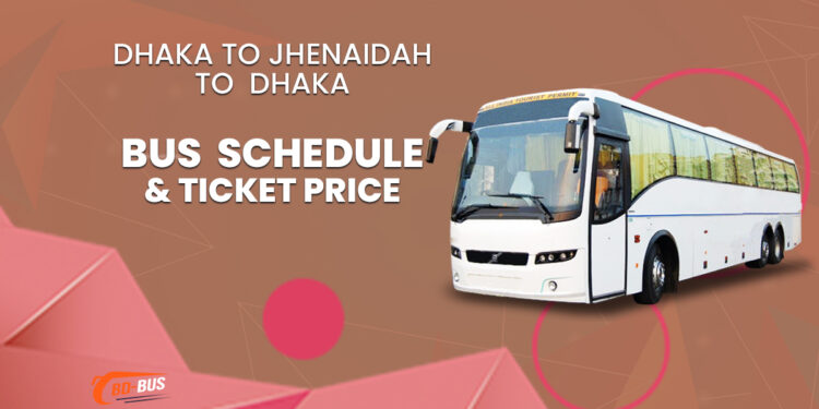 Dhaka To Jhenaidah To Dhaka Bus Schedule & Ticket Price