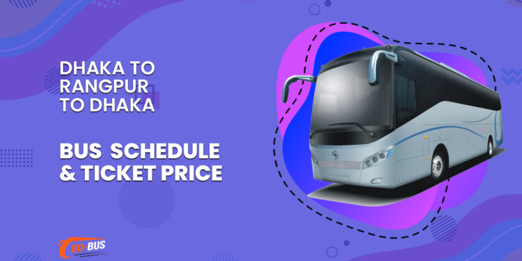 Dhaka To Rangpur To Dhaka Bus Schedule & Ticket Price