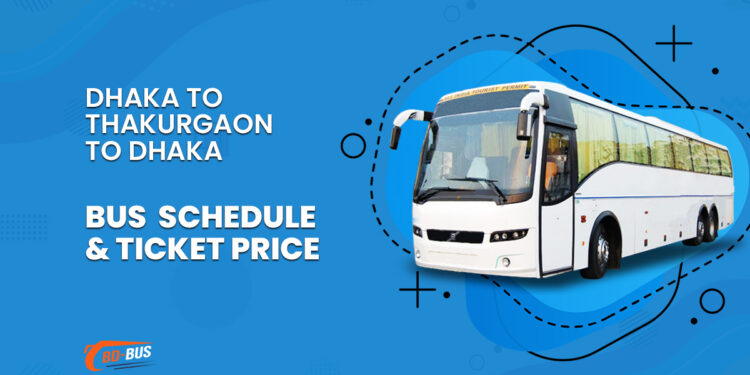 Dhaka To Thakurgaon To Dhaka Bus Schedule & Ticket Price