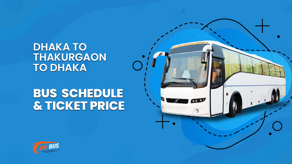 Dhaka To Thakurgaon To Dhaka Bus Schedule & Ticket Price