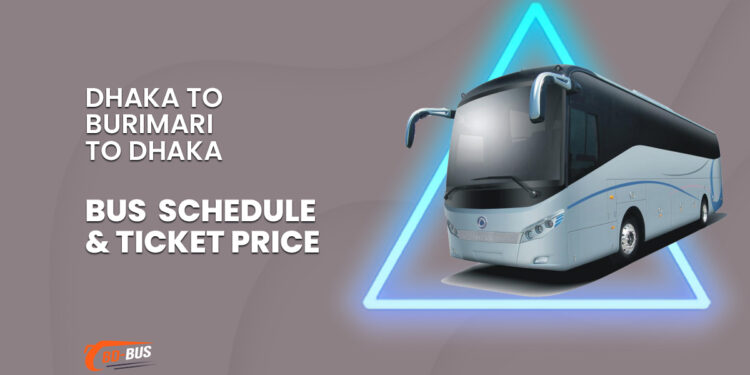 Dhaka to Burimari to Dhaka Bus Service & Ticket Price