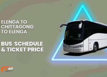 Elenga To Chittagong To Elenga Bus Schedule & Ticket Price