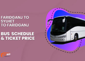 Faridganj To Sylhet To Faridganj Bus Schedule & Ticket Price