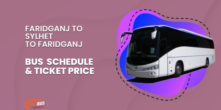 Faridganj To Sylhet To Faridganj Bus Schedule & Ticket Price