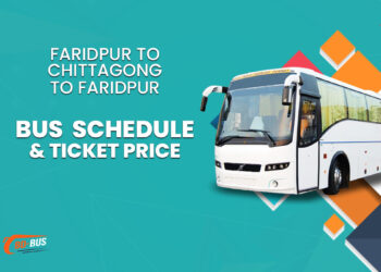 Faridpur To Chittagong To Faridpur Bus Schedule & Ticket Price