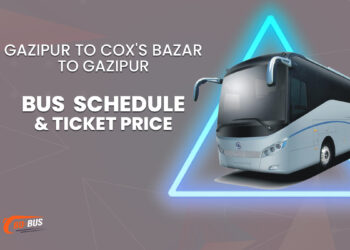 Gazipur To Cox's Bazar To Gazipur Bus Schedule & Ticket Price