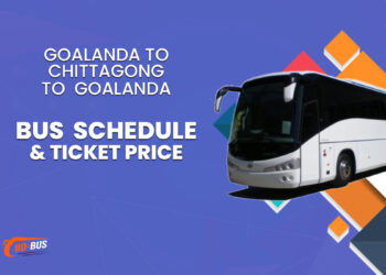 Goalanda To Chittagong To Goalanda Bus Schedule & Ticket Price