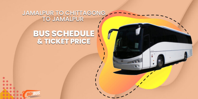 Jamalpur To Chittagong To Jamalpur Bus Ticket Price & Bus Schedule