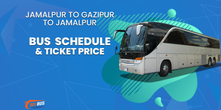 Jamalpur To Gazipur To Jamalpur Bus Ticket Price & Bus Schedule