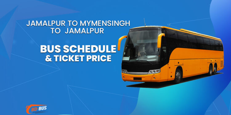 Jamalpur To Mymensingh To Jamalpur Bus Ticket Price & Bus Schedule