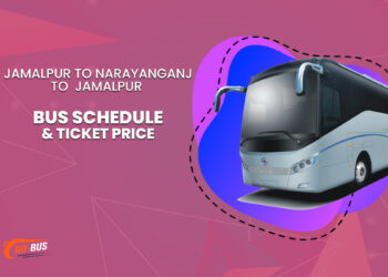 Jamalpur To Narayanganj To Jamalpur Bus Ticket Price & Bus Schedule