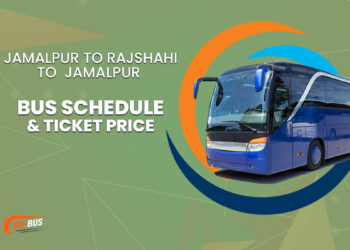 Jamalpur To Rajshahi To Jamalpur Bus Ticket Price & Bus Schedule