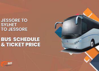 Jessore To Sylhet To Jessore Bus Schedule & Ticket Price