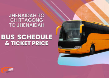 Jhenaidah To Chittagong To Jhenaidah Bus Schedule & Ticket Price