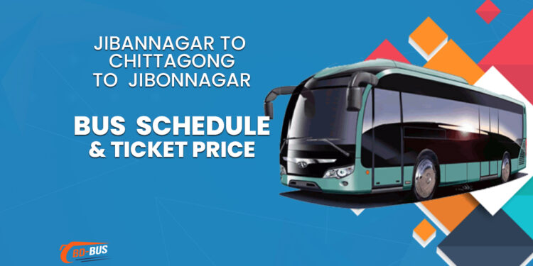 Jibannagar To Chittagong To Jibannagar Bus Schedule & Ticket Price