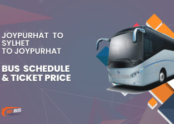 Joypurhat To Sylhet To Joypurhat Bus Schedule & Ticket Price