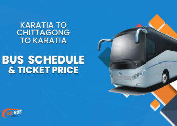 Karatia To Chittagong To Karatia Bus Schedule & Ticket Price