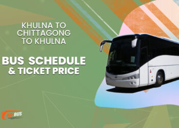 Khulna To Chittagong To Khulna Bus Schedule & Ticket Price