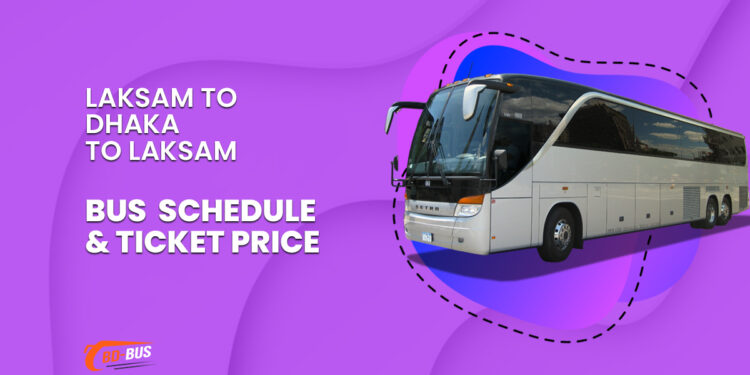 Laksam To Dhaka To Laksam Bus Schedule & Ticket Price