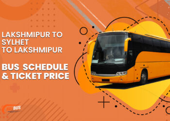 Lakshmipur To Sylhet To Lakshmipur Bus Schedule & Ticket Price