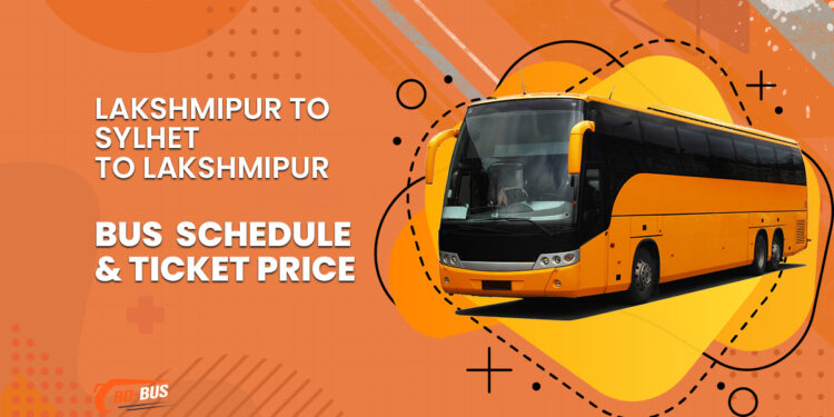 Lakshmipur To Sylhet To Lakshmipur Bus Schedule & Ticket Price