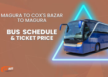 Magura To Cox's Bazar To Magura Bus Schedule & Ticket Price