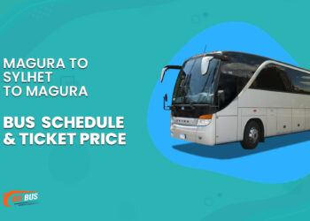 Magura To Sylhet To Magura Bus Schedule & Ticket Price