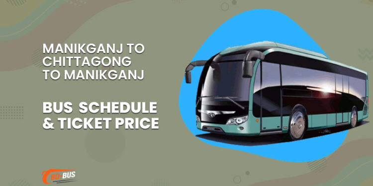 Manikganj To Chittagong To Manikganj Bus Schedule & Ticket Price