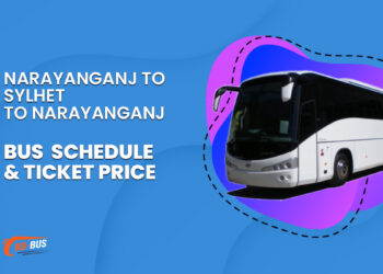 Narayanganj To Sylhet To Narayanganj Bus Schedule & Ticket Price