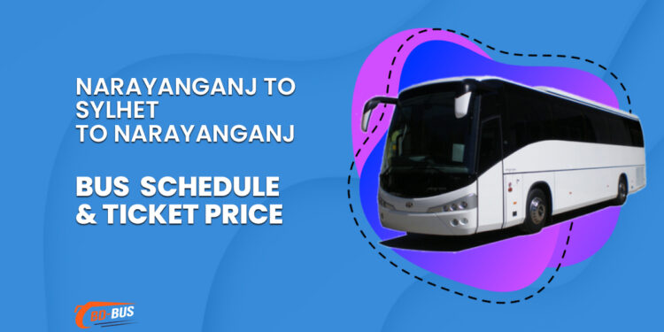 Narayanganj To Sylhet To Narayanganj Bus Schedule & Ticket Price