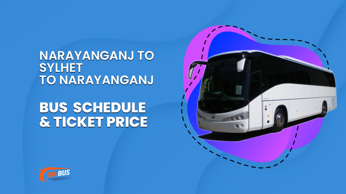 Narayanganj To Sylhet To Narayanganj Bus Schedule & Ticket Price