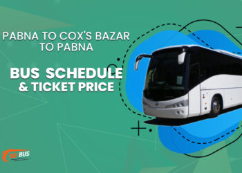 Pabna To Cox's Bazar To Pabna Bus Schedule & Ticket Price