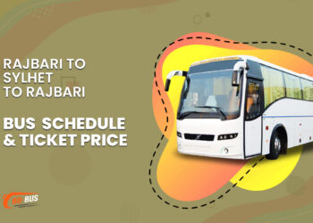 Rajbari To Sylhet To Rajbari Bus Schedule & Ticket Price