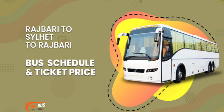 Rajbari To Sylhet To Rajbari Bus Schedule & Ticket Price