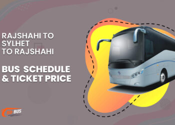 Rajshahi To Sylhet To Rajshahi Bus Schedule & Ticket Price