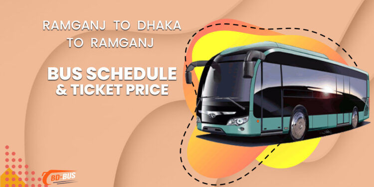 Ramganj To Dhaka To Ramganj Bus Schedule & Ticket Price