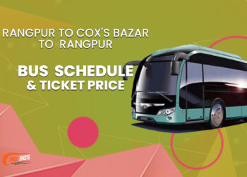 Rangpur To Cox's Bazar To Rangpur Bus Schedule & Ticket Price