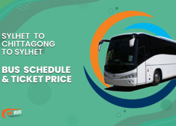 Sylhet To Chittagong To Sylhet Bus Schedule & Ticket Price