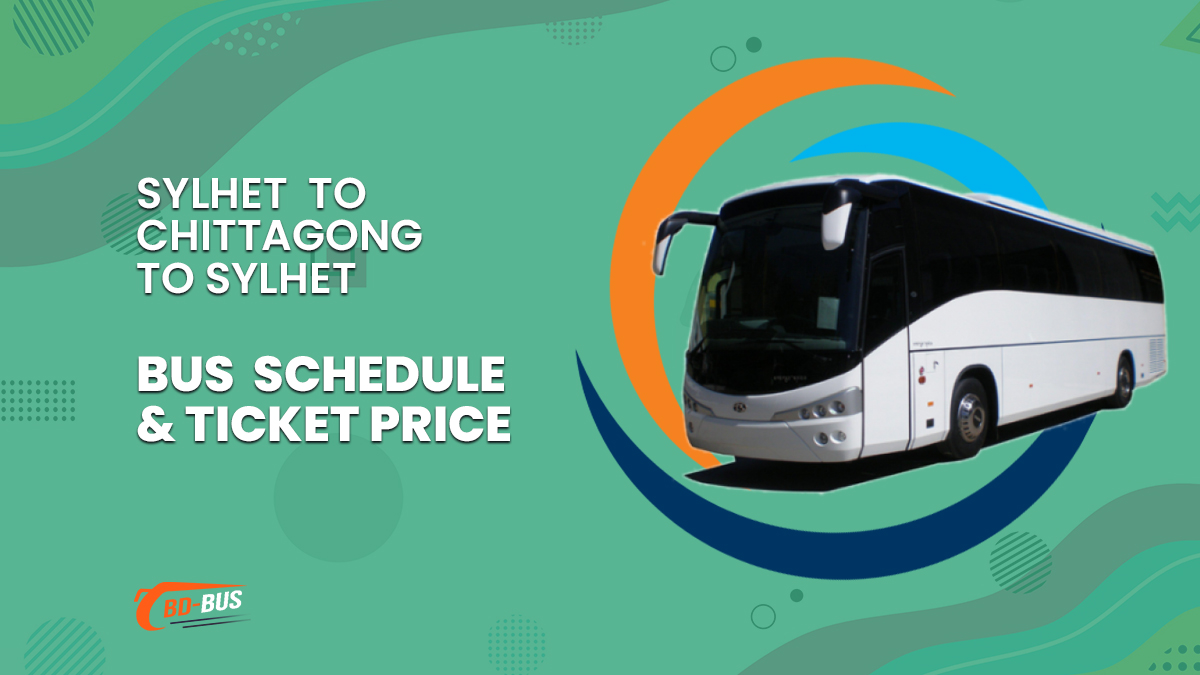 Sylhet To Chittagong To Sylhet Bus Schedule & Ticket Price